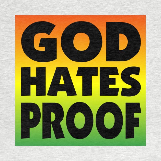 GOD HATES PROOF by BatGuano Designs